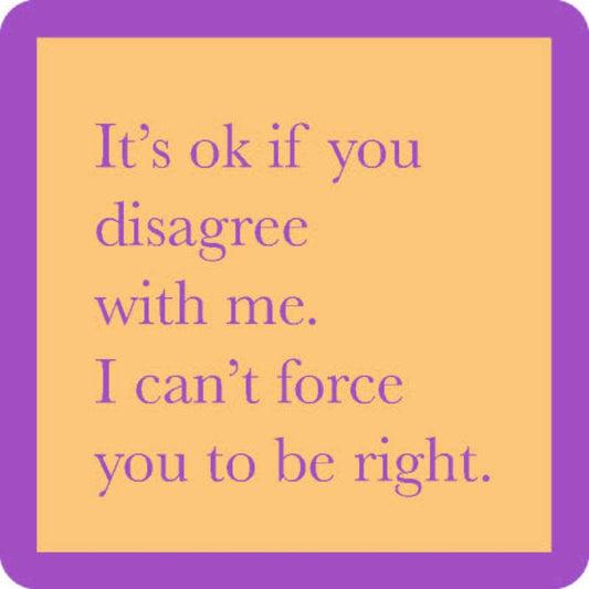 Force You to Be Right Coaster
