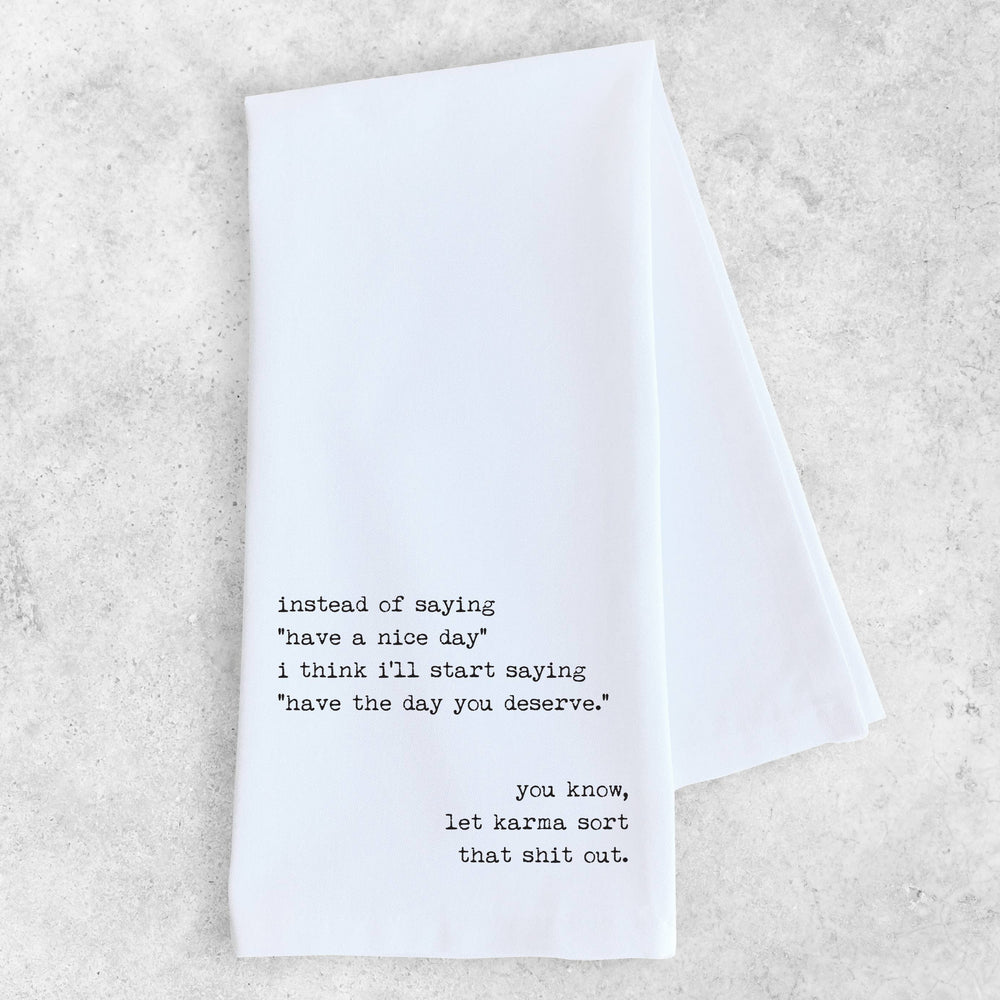 Have The Day You Deserve Tea Towel